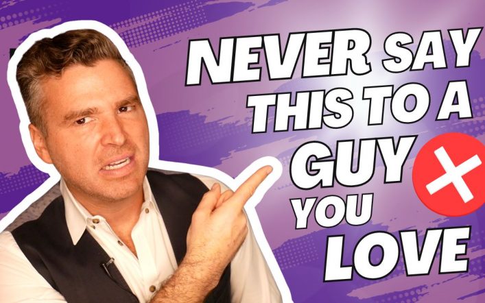 7 Issues to NEVER Say to a Man You Love