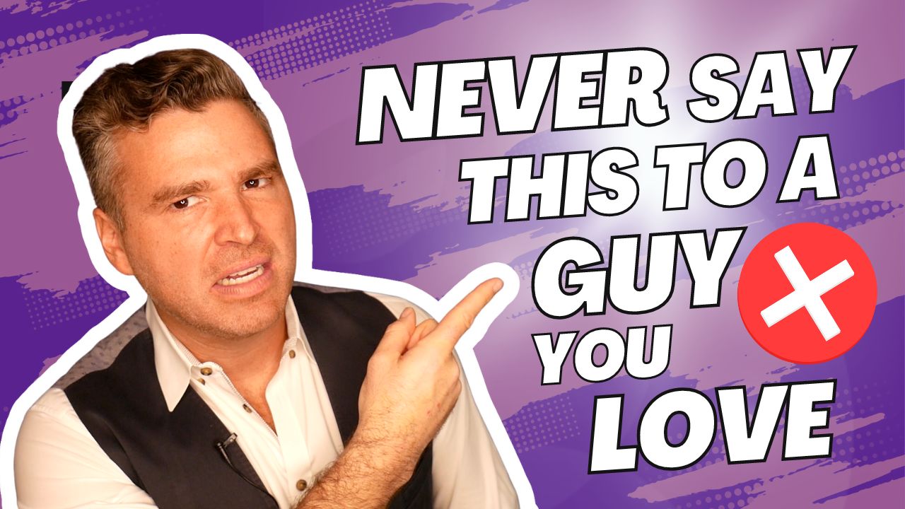 7 Issues to NEVER Say to a Man You Love
