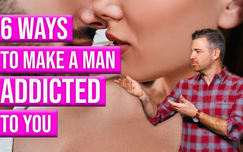 6 Methods to Make a Man Addicted To You